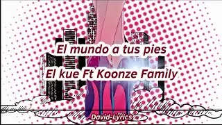 El mundo a tus pies(Letra/Lyrics)-Koonze Family ft El Kue
