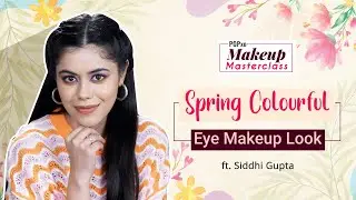 Spring Colourful Eye Makeup Look ft. Siddhi Gupta - POPxo Makeup Masterclass