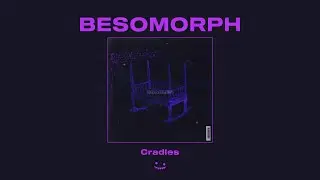 Besomorph - Cradles
