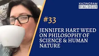 #33 - Jennifer Hart Weed on Philosophy of Science & Human Nature