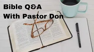 Bible Q&A with Pastor Don\Subjects: God's Eyelids | Being Ashamed | Delegated Authority & More