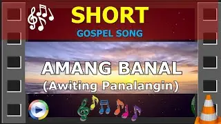 SHORT VIDEO &mdash; Amang Banal  (Awiting Panalangin) &mdash; Tagalog Gospel Song