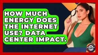 How Much Energy Does The Internet Use? Data Center Impact. - The Everyday Why