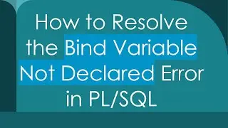 How to Resolve the Bind Variable Not Declared Error in PL/SQL