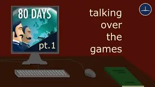 Talking Over the Games - 80 Days, with Sam