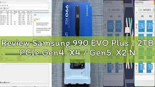 Review Samsung 990 EVO Plus - 2TB PCIe Gen4. X4 / Gen5. X2 NVMe 2.0 - M.2 Internal SSD, Speed Up to
