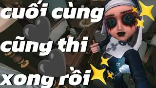 Identity V | cuối cùng cũng thi xong rồi @bàngoại-w4z 