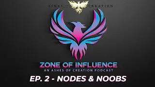Zone of Influence - An Ashes of Creation Podcast - Ep.2 Nodes & Noobs