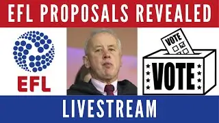 EFL Proposals Revealed - LiveStream