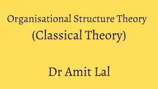 Organisation Theories (Part1)  | Classical Theory | Rationale , Pillars and Criticism