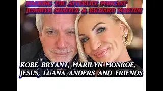 Hacking the Afterlife with Jennifer Shaffer, Kobe Bryant, Marilyn Monroe, Jesus and friends REDUX