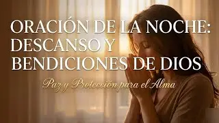 ORACIÓN DE LA NOCHE  📖  GRACIAS PADRE BENDITO POR TU MISERICORDIA