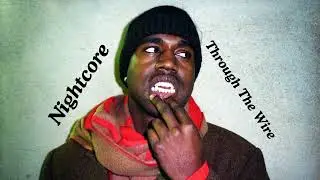 Through the Wire (Nightcore) &ndash; Kanye West | Edit