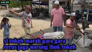 Part” 109 si tokeh marah gara gara terus jaga warung ibuk tokeh