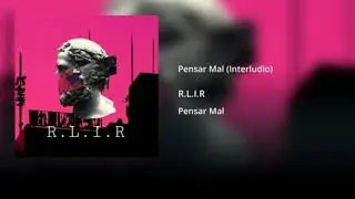 R.L.I.R - Pensar Mal (Interludio)