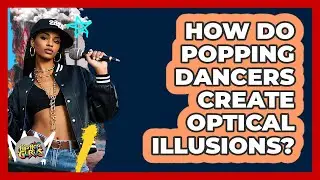 How Do Popping Dancers Create Optical Illusions? - Hip Hop Gurus