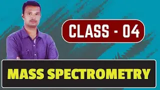 CLASS - 04 | MASS SPECTROMETRY