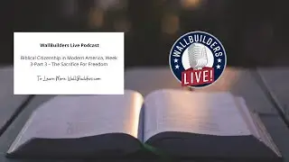Biblical Citizenship in Modern America, Week 3-Part 3 &ndash; The Sacrifice For Freedom