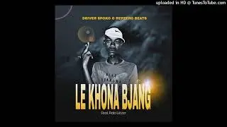 Le Khona Bjang (Feat.Fido Lizzer)