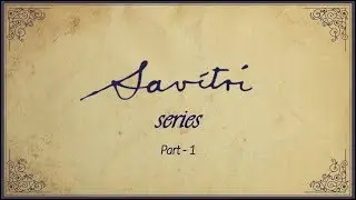 Savitri Series - Part 1 - read by Narad