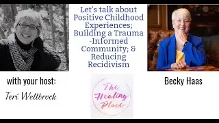 The Healing Place Podcast: Becky Haas - PCEs; Trauma-Informed Communities; & Reducing Recidivism