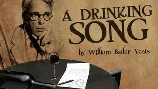 A Drinking Song by William Butler Yeats - Poetry reading