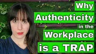 Why Authenticity is OVERRATED at Work