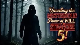 Unveiling the MYSTERIOUS Power of WILL in Stranger Things 5!