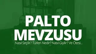 Palto Mevzusu | Palto Nasıl Seçilir? | Erkek Palto Tipleri ve Önerileri | Beylik Mevzular