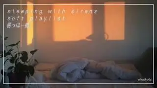 sleeping with sirens soft playlist (ꈍᴗꈍ).｡*ﾟ+.*.｡