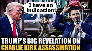 &ldquo;Have an indication&rdquo;: US President Trump&rsquo;s big revelations on Charlie Kirk assassination