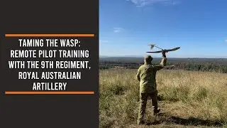 Taming the Wasp: Remote Pilot Training with the 9th Regiment, Royal Australian Artillery