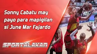 Sonny Cabatu may payo para mapigilan si June Mar Fajardo | SPORTALAKAN QUICKIE