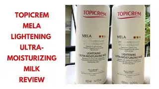 TOPICREM MELA LIGHTENING ULTRA MOISTURISING MILK REVIEW