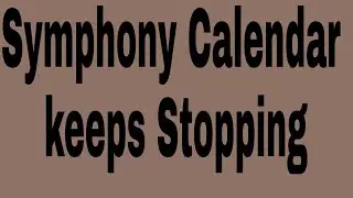 How to fix Symphony Calendar keeps Stopping