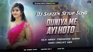 Dj Sarzen | Duniya me ayi hoto   |  Old Hindi Dj Song  | Edm Circuit mix  | Dj Sanat Remix