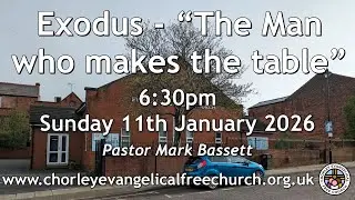 Sunday 11th January 2026 6.30pm - Chorley Evangelical Free Church - Pastor Mark Bassett