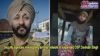 Security agencies investigating terrorist network of suspended DSP Davinder Singh