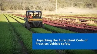Unpacking the Rural plant Code of Practice: Vehicle safety on farm