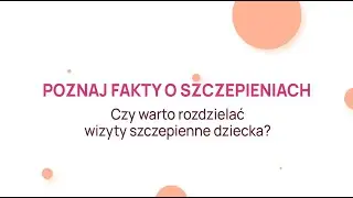Czy warto rozdzielać wizyty szczepienne dziecka? - Poznaj fakty o szczepieniach