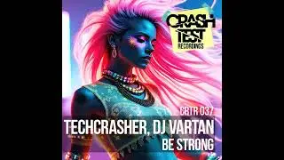 Techcrasher & DJ Vartan - Be Strong (Future Mouse Remix) (Crashtest Recordings)