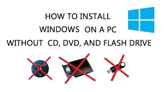 How to install Windows without CD, DVD or USB Flash Drive ( Step by Step Instructions )