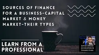 Sources of finance for a business-Capital market & money market-their Types