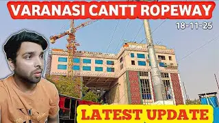 Varanasi Cantt Ropeway Station Update 18-11-25