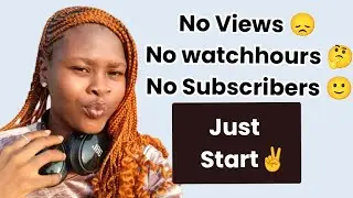 No Views? No Subscribers Just Start Your YouTube Journey Now