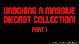 Unboxing A Massive Diecast Collection! Part 1