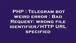 PHP : Telegram bot weird error : Bad Request: wrong file identifier/HTTP URL specified