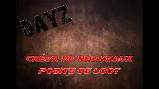 DAYZ -  CRÉER DES POINTS DE SPAWNS POUR VOTRE LOOT - CONSOLE | PC