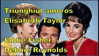 Triunghiul fatal al iubirii povestea tulburătoare dintre Debbie Reynolds, Eddie Fisher și Liz Taylor