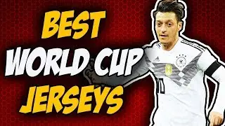 Top 10 World Cup 2018 Jerseys